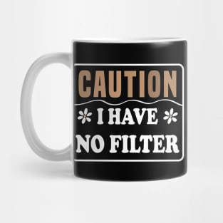 Caution I Have No Filter Mug